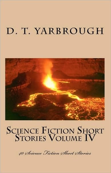 Cover for D T Yarbrough · Science Fiction Short Stories Volume Iv: 40 Science Fiction Short Stories (Paperback Bog) (2009)