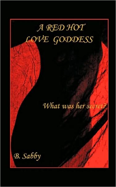 Cover for B Sabby · A Red Hot Love Goddess: What Was Her Secret? (Paperback Book) (2010)