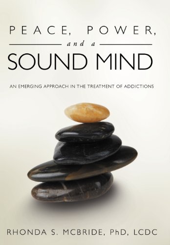 Cover for McBride LCDC, Rhonda S, PhD · Peace, Power, and a Sound Mind: An Emerging Approach in the Treatment of Addictions (Hardcover Book) (2011)