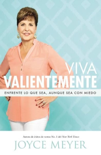 Cover for Joyce Meyer · Viva Valientemente: Enfrente lo que Sea, Aunque Sea con Miedo (Taschenbuch) [Spanish edition] (2014)