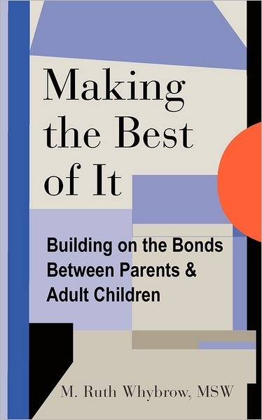 Cover for Ms M Ruth Whybrow Msw · Making the Best of It: Building on the Bonds Between Parents and Adult Children (Paperback Bog) (2011)