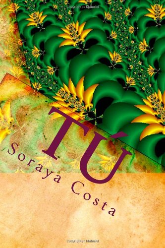 Cover for Soraya Costa · Tú: Haz  Tus Sueños Realidad. Domina Y Controla  Tu Mente Cambia Tu Estilo De Vida Y Alcanza  La Prosperidad a Manos Llenas. (Paperback Book) [Spanish edition] (2011)