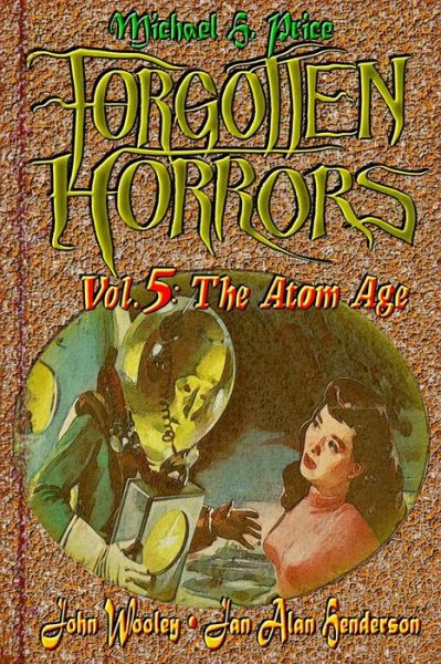 Forgotten Horrors Vol. 5: the Atom Age - Michael H Price - Livros - Createspace - 9781460949429 - 9 de março de 2011