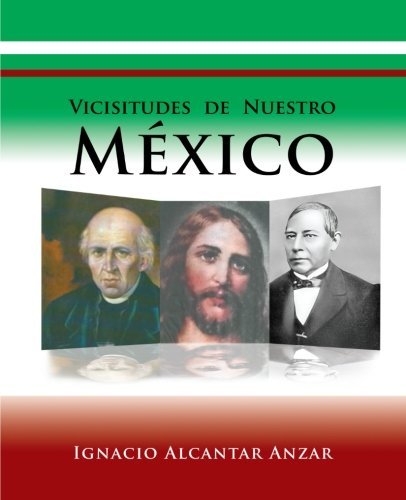 Cover for Ignacio Alcantar Anzar · Vicisitudes De Nuestro México (Pocketbok) [Spanish edition] (2012)