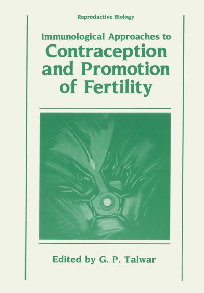 Cover for Gursaran Talwar · Immunological Approaches to Contraception and Promotion of Fertility - Reproductive Biology (Paperback Book) [Softcover reprint of the original 1st ed. 1986 edition] (2012)