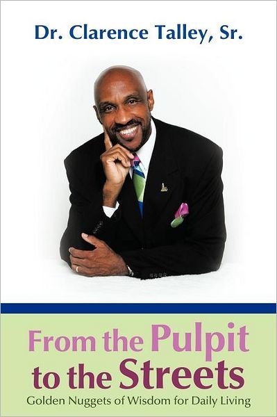 Cover for Talley, Clarence, Sr · From the Pulpit to the Streets: Golden Nuggets of Wisdom for Daily Living (Paperback Book) (2012)