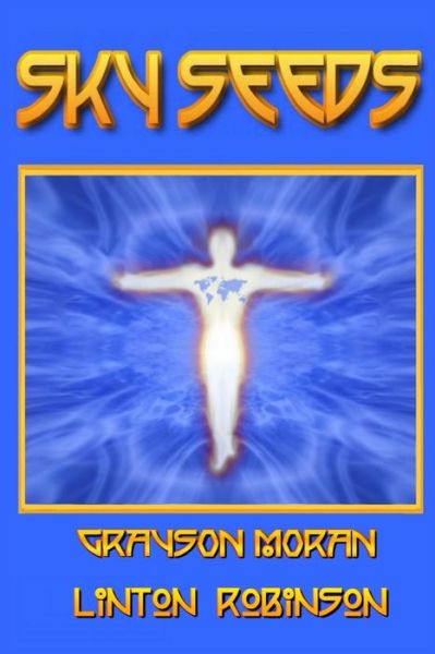 Sky Seeds - Linton Robinson - Books - CreateSpace Independent Publishing Platf - 9781469988429 - January 27, 2012