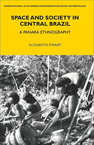 Cover for Elizabeth Ewart · Space and Society in Central Brazil: A Panara Ethnography - LSE Monographs on Social Anthropology (Hardcover Book) (2013)