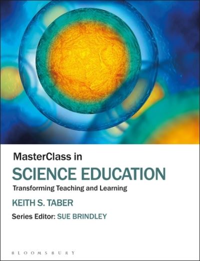 Cover for Taber, Keith S. (University of Cambridge, UK) · MasterClass in Science Education: Transforming Teaching and Learning - MasterClass (Hardcover Book) (2018)