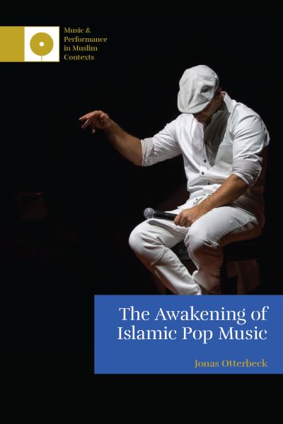 Cover for Jonas Otterbeck · The Awakening of Islamic Pop Music - Music and Performance in Muslim Contexts (Innbunden bok) (2021)