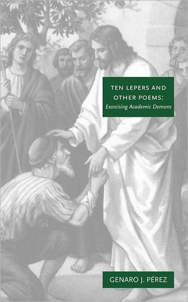 Cover for Genaro Jesse Perez · Ten Lepers and Other Poems: Exorcising Academic Demons (Paperback Book) (2012)