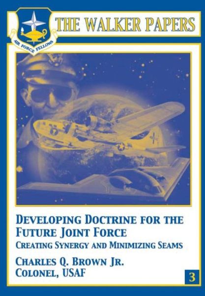 Cover for Col Charles Q Brown Jr · Developing Doctrine for the Future Joint Force - Creating Synergy and Minimizing Seams (Taschenbuch) (2012)