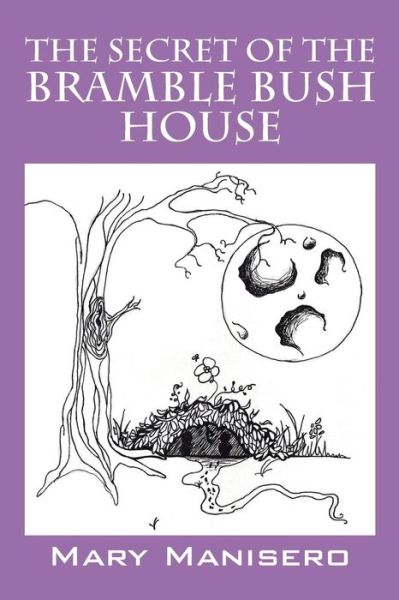 The Secret of the Bramble Bush House - Mary Manisero - Books - Outskirts Press - 9781478760429 - August 3, 2015