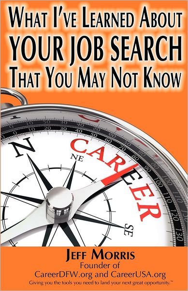 Cover for Jeff Morris · Your Job Search: What I've Learned About Your Job Search That You May Not Know: Your Job Search: What I've Learned About Your Job Searc (Taschenbuch) (2012)