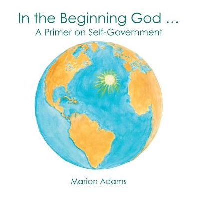 In the Beginning God ... - Marian Adams - Books - Archway Publishing - 9781480835429 - August 31, 2016