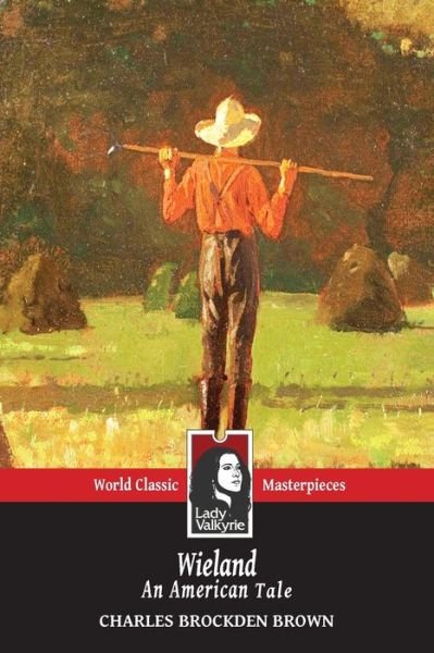 Wieland (Lady Valkyrie Classics) - Charles Brockden Brown - Livres - Createspace Independent Publishing Platf - 9781481940429 - 8 janvier 2013