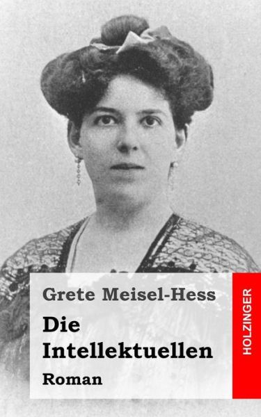 Cover for Grete Meisel-hess · Die Intellektuellen: Roman (Pocketbok) (2013)