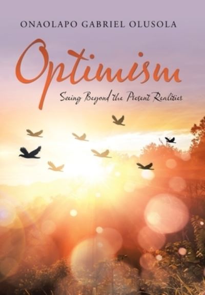 Cover for Onaolapo Gabriel Olusola · Optimism Seeing Beyond the Present Realities (Book) (2020)