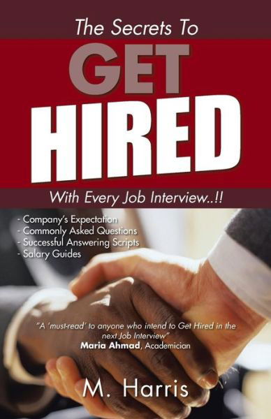 Cover for M Harris · The Secrets to Get Hired - with Every Job Interview..!! (Pocketbok) (2014)