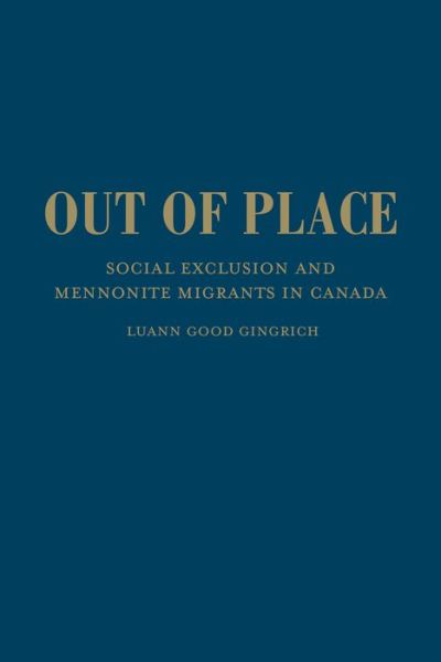 Cover for Luann Good Gingrich · Out of Place: Social Exclusion and Mennonite Migrants in Canada (Hardcover Book) (2016)