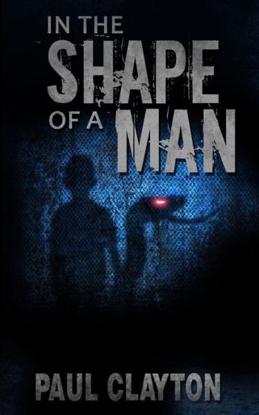 In the Shape of a Man - Paul Clayton - Books - CreateSpace Independent Publishing Platf - 9781490409429 - July 3, 2013