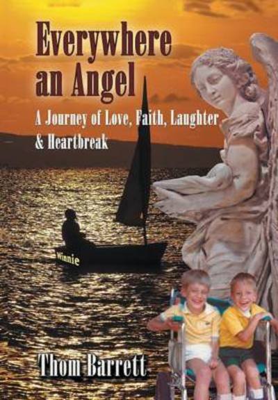 Everywhere an Angel: a Journey of Love, Faith, Laughter, and Heartbreak - Thom Barrett - Books - Trafford Publishing - 9781490735429 - May 9, 2014