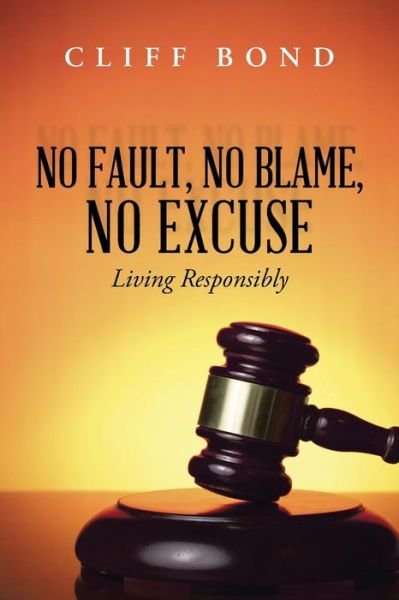 Cover for Cliff Bond · No Fault, No Blame, No Excuse: Living Responsibly (Pocketbok) (2014)