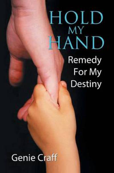 Cover for Genie Craff · Hold My Hand: Remedy for My Destiny (Taschenbuch) (2013)