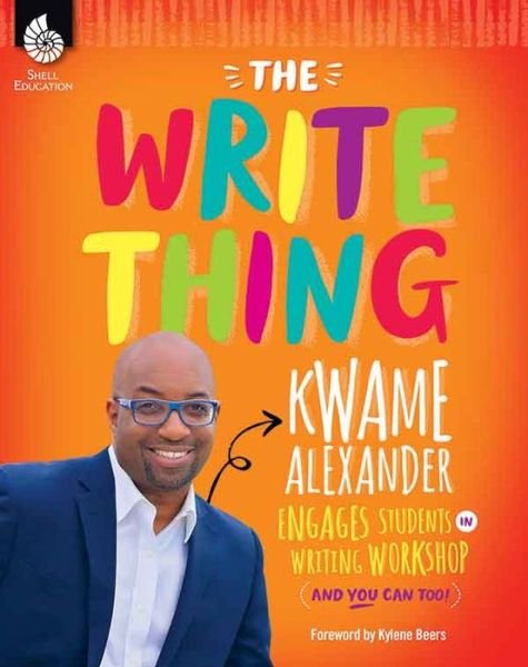 Cover for Kwame Alexander · The Write Thing: Kwame Alexander Engages Students in Writing Workshop (Paperback Bog) [Teacher's edition] (2018)