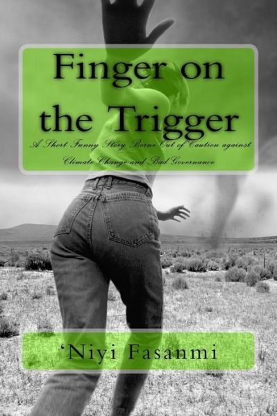 Cover for \'niyi Fasanmi · Finger on the Trigger: a Short Funny Story Borne out of Caution Against Climate Change and Bad Governance (Paperback Bog) (2013)