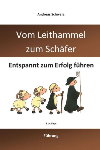 Cover for Andreas Schwarz · Vom Leithammel Zum Schäfer: Entspannt Zum Erfolg Führen (Pocketbok) [German edition] (2013)