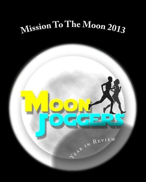Cover for Moon Joggers · Mission to the Moon 2013: Year in Review: to Boldly Run Where No One Has Run Before (Paperback Book) (2014)