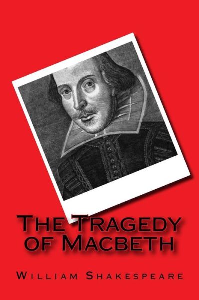 The Tragedy of Macbeth - William Shakespeare - Kirjat - Createspace Independent Publishing Platf - 9781496155429 - torstai 6. maaliskuuta 2014