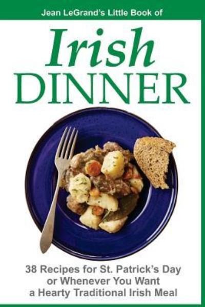 Cover for Jean Legrand · IRISH DINNER - 38 Recipes for St. Patrick's Day or Whenever You Want a Hearty Traditional Irish Meal (Pocketbok) (2014)