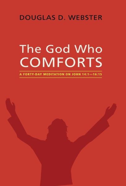 Cover for Douglas D Webster · The God Who Comforts (Hardcover Book) (2016)