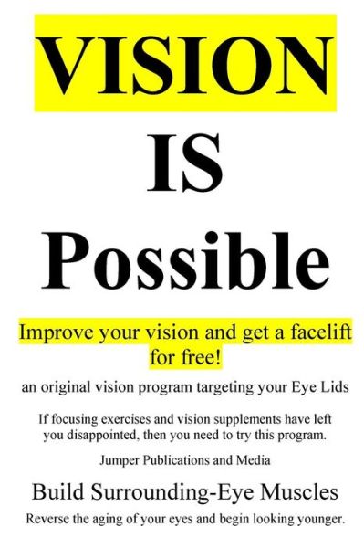 Cover for Jumper Publications and Media · Vision is Possible - Improve Your Vision and Get a Facelift for Free!: an Original Vision Program Targeting Your Eye Lids (Paperback Book) (2014)