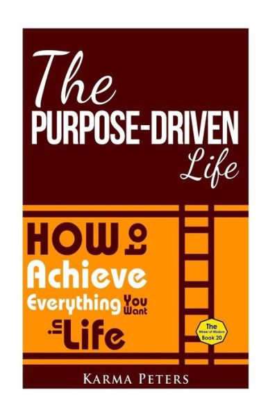 Cover for Karma Peters · The Purpose-driven Life: How to Achieve Everything You Want in Life (Paperback Book) (2014)