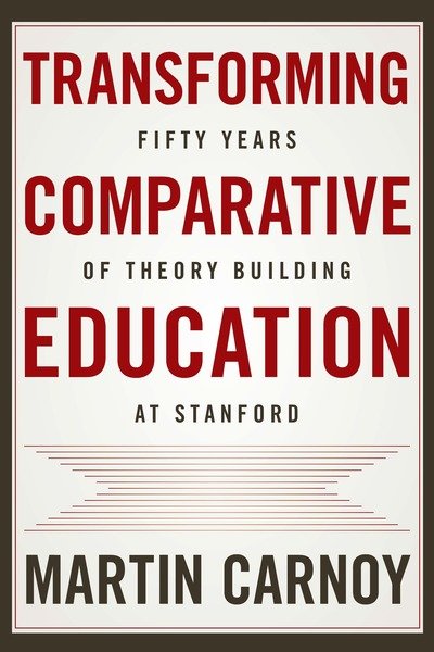 Cover for Martin Carnoy · Transforming Comparative Education: Fifty Years of Theory Building at Stanford (Hardcover Book) (2019)
