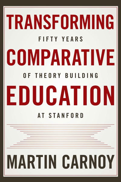 Cover for Martin Carnoy · Transforming Comparative Education: Fifty Years of Theory Building at Stanford (Gebundenes Buch) (2019)