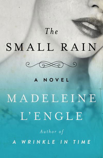 Cover for Madeleine L'Engle · The Small Rain: A Novel - Katherine Forrester Vigneras (Paperback Book) (2018)