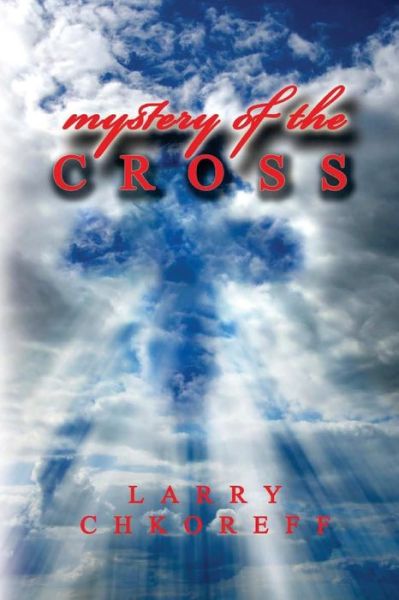 Cover for Mr Larry Chkoreff · Mystery of the Cross (Paperback Book) (2015)