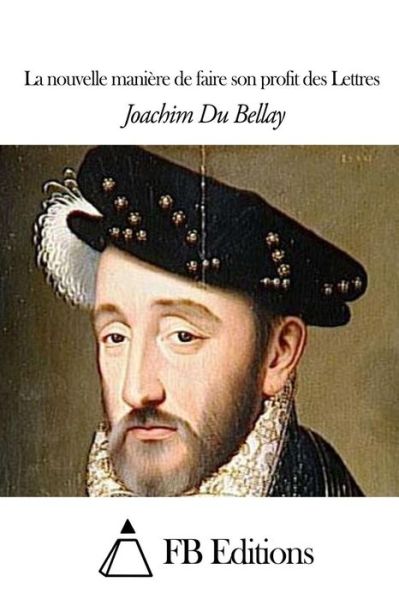 Cover for Joachim Du Bellay · La Nouvelle Maniere De Faire Son Profit Des Lettres (Paperback Book) (2015)