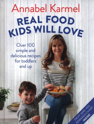 Cover for Annabel Karmel · Real Food Kids Will Love: Over 100 simple and delicious recipes for toddlers and up (Gebundenes Buch) (2018)