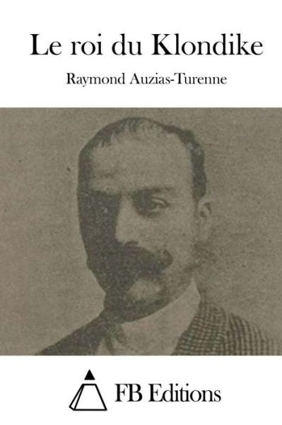 Cover for Raymond Auzias-turenne · Le Roi Du Klondike (Paperback Book) (2015)