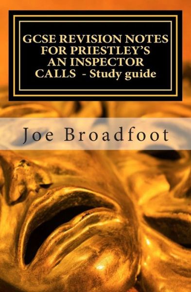 Cover for Joe Broadfoot · Gcse Revision Notes for Priestley's an Inspector Calls - Study Guide: (All Acts, Page-by-page Analysis) (Paperback Book) (2015)