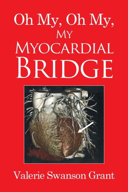 Cover for Valerie Swanson Grant · Oh My, Oh My, My Myocardial Bridge (Paperback Book) (2016)