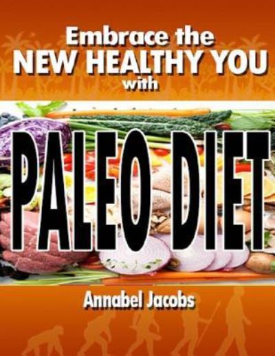 Cover for Annabel Jacobs · Embrace the New Healthy You with Paleo Diet (Paperback Book) (2015)