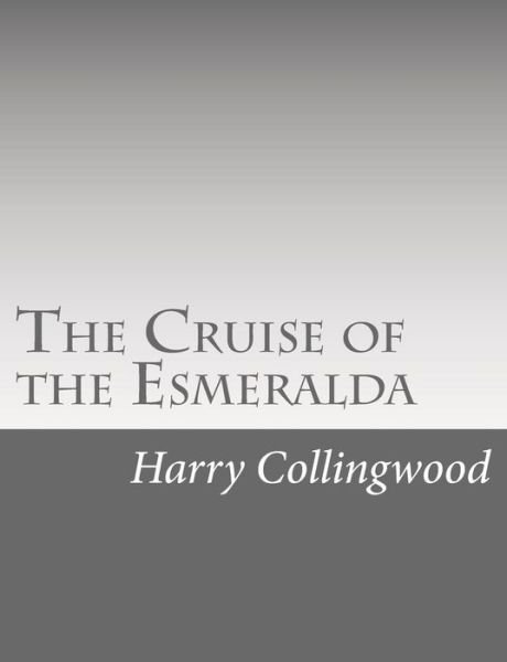 Cover for Harry Collingwood · The Cruise of the Esmeralda (Paperback Book) (2015)