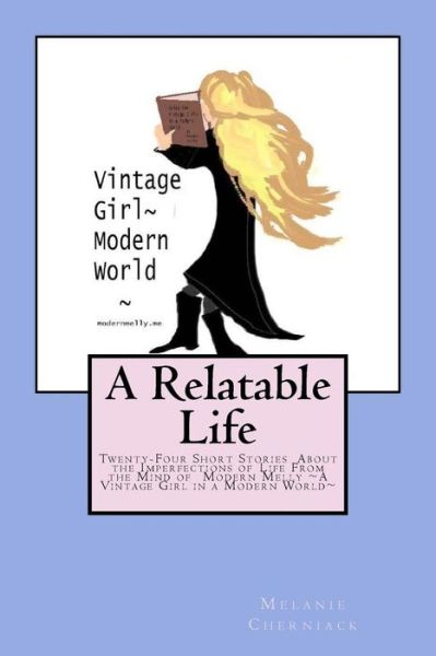 Cover for Melanie Cherniack · A Relatable Life: Twenty-four Short Stories About the Imperfections of Life from the Mind of Modern Melly a Vintage Girl in a Modern Wor (Paperback Book) (2015)