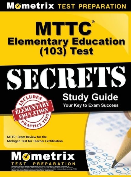 Cover for Mometrix Michigan Teacher Certificatio · MTTC Elementary Education (103) Test Secrets Study Guide (Hardcover Book) (2015)